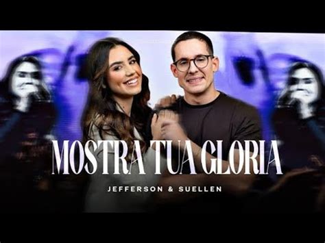 Mostra Tua Gloria Jefferson E Suellen Letra - Mostra tua glória | Jefferson e Suellen | vídeo com letra - YouTube