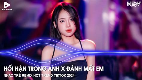 NHẠC HOT TREND TIKTOK REMIX HỐI HẬN TRONG ANH X ĐÁNH MẤT EM REMIX ĐỂ RỒI ANH ĐƯỢC XIN LỖI EM