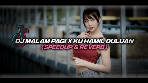 Dj Malam Pagi X Ku Hamil Duluan Reverb And Speedup Viral Tiktok 2023