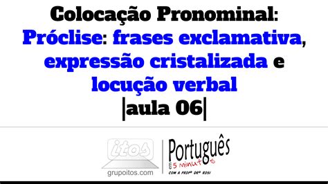 Grupo Itos Pr Clise Frase Exclamativa Express O Cristalizada E Locu O