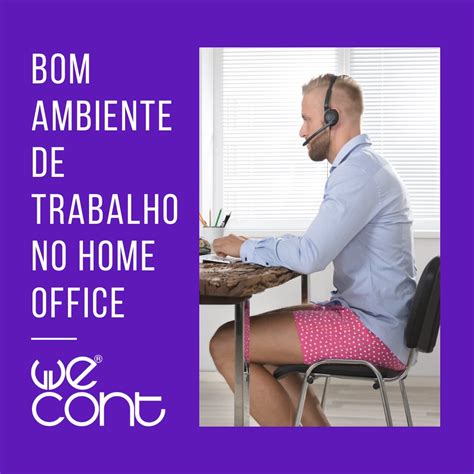 Bom Ambiente De Trabalho No Home Office Confira Dicas Wecont