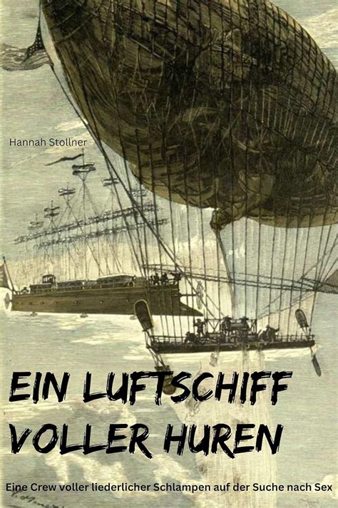 Ein Luftschiff Voller Huren Eine Crew Voller Liederlicher Schlampen Auf Der Suche Nach Sex