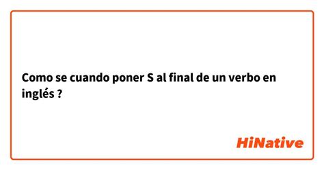 Como Se Cuando Poner S Al Final De Un Verbo En Inglés Hinative