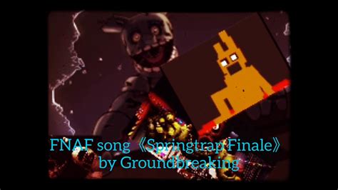 Fnaf Song 《springtrap Finale》by Groundbreaking Youtube