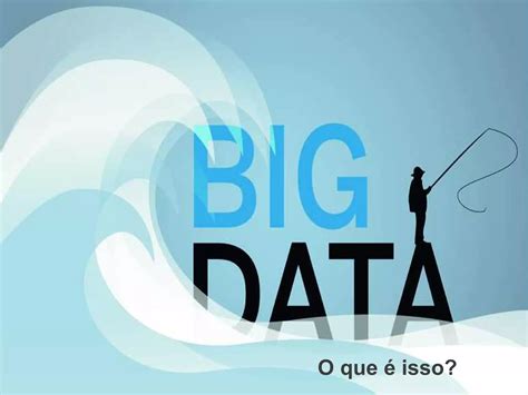 Big Data O Que é Isso Ppt Download Gratuito