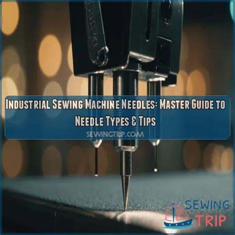 Industrial Sewing Machine Needles Master Guide To Needle Types And Tips