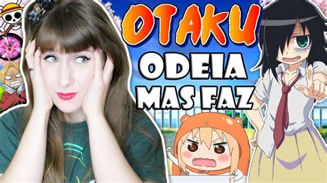 Coisas Que Todo Otaku Odeia Mas Faz Youtube