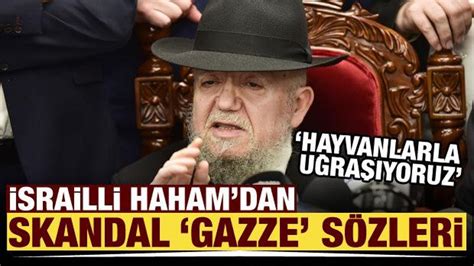 Srailli Haham Dan Gazze I In Skandal S Zler Hayvanlarla U Ra Yoruz