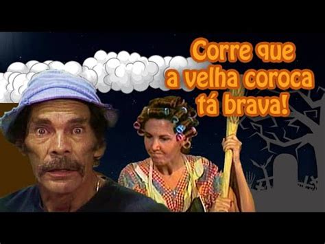 O Que É Velha Coroca - Corre que a velha coroca tá brava - Seu Madruga Goes Home - YouTube