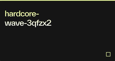 Hardcore Wave 3qfzx2 Codesandbox