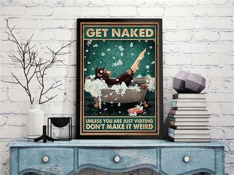 Get Naked Unless You Are Just Visiting Don T Make It Weird Poster Green Bathroom Decor Brown