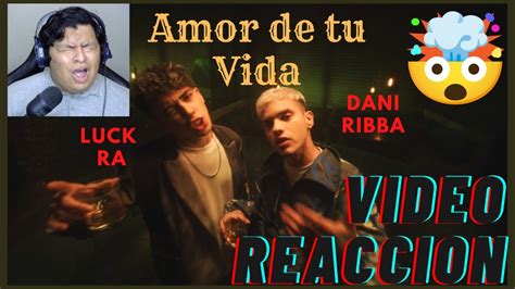 Reacci N A Luck Ra X Dani Ribba Amor De Tu Vida Video Oficial Youtube