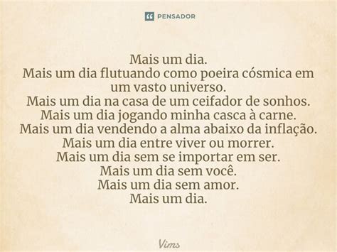 Mas Um Dia Ou Mais Um Dia - ⁠Mais um dia. Mais um dia flutuando... Vims - Pensador