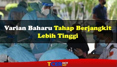 KKM Dan KPT Selidik Varian Baharu Tahap Berjangkit Lebih Tinggi TCER MY