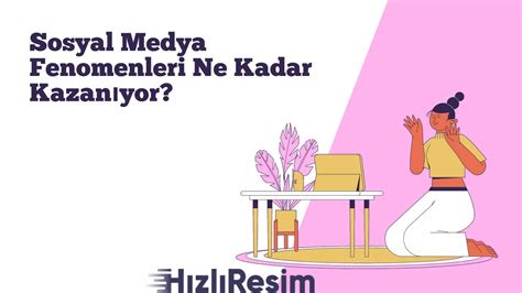 Sosyal Medya Fenomenleri Ne Kadar Kazan Yor H Zl Resim Blog