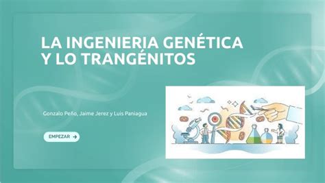 La Ingeniería Genética Y Lo Transgénicos