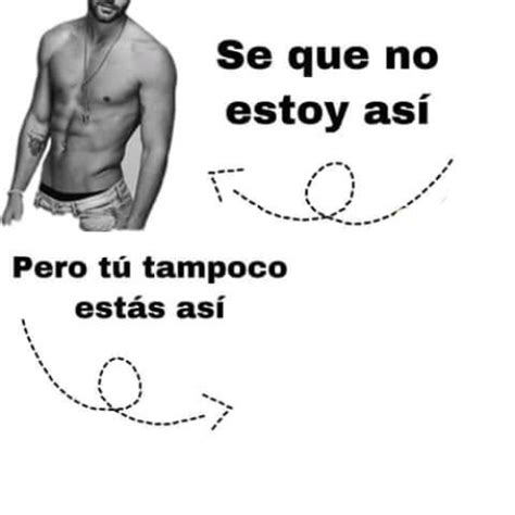 hacer meme de se   estoy asi pero tu tampoco estas asi pintzap