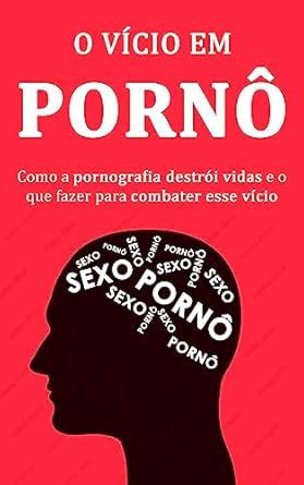Amazon Br Ebooks Kindle Vicio Em Porn Como O Vicio Em Pornografia Afeta O Homem Moderno