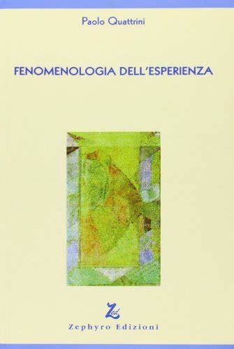 Fenomenologia Dell Esperienza Di Paolo Quattrini Con Spedizione