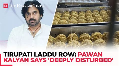 Tirupati Laddu Row Pawan Kalyan Says Deeply Disturbed Bats For