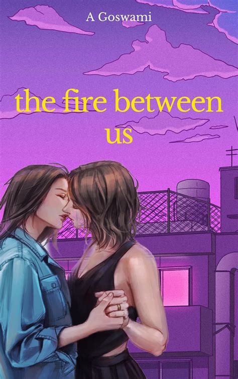 The Fire Between Us An Age Gap Enemies To Lovers Lesbian Romance EBook Goswami A Amazon