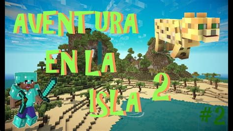 Minecraft Serie Survival Aventura En La Isla Episodio Youtube