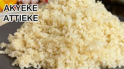 How To Make Authentic Akyeke Attieke From Scratch Cassava Couscous Khoya Recipe Cassava