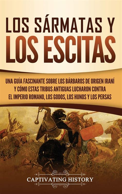 Buy Los srmatas y los escitas Una guía fascinante sobre los bárbaros