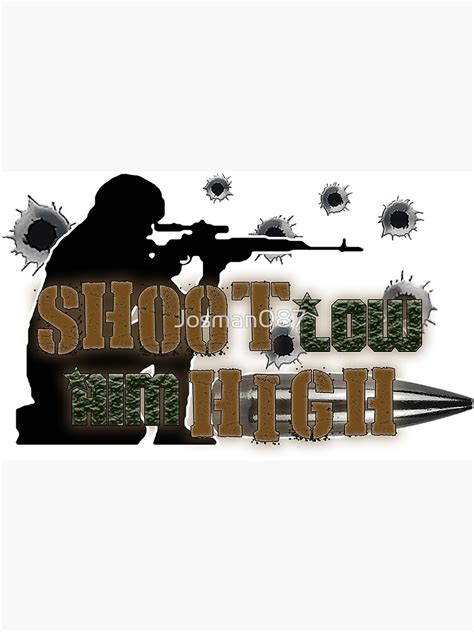 Shoot Low Aim High Motto Poster For Sale By Josman087 Redbubble