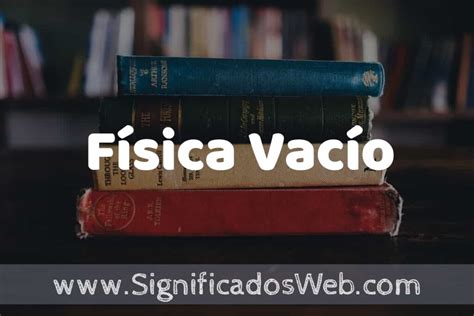 Concepto De Física Vacío ️¿que Es Definición Significado Y Ejemplos