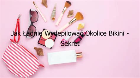 Jak Ładnie Wydepilować Okolice Bikini Sekret Uwodzicielskiego Wyglądu Zaktualizowano