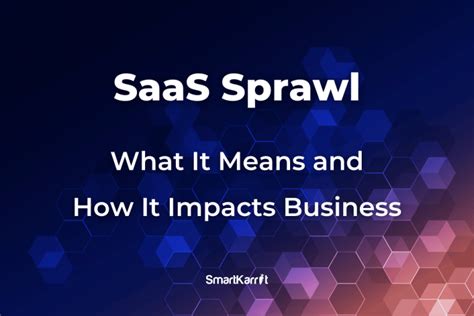 Saas Sprawl What It Means And How It Impacts Business Smartkarrot