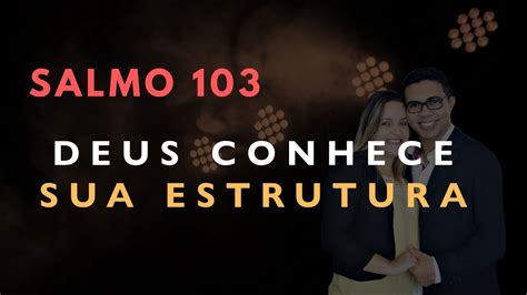 Salmo Estudo Deus Conhece Sua Estrutura B Blia Explicada