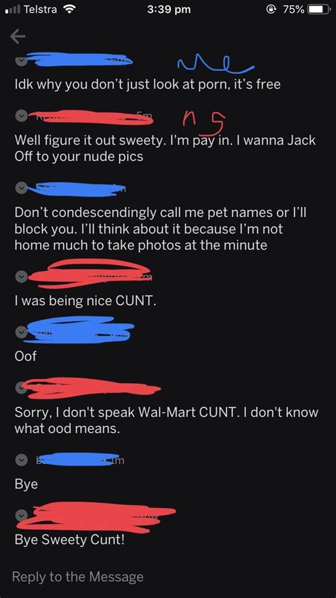 Asks To See Pictures Of My Pussy Proceeds To Call Me A Wal Mart C Nt R Niceguys