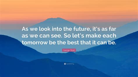 Looking To The Future Quotes