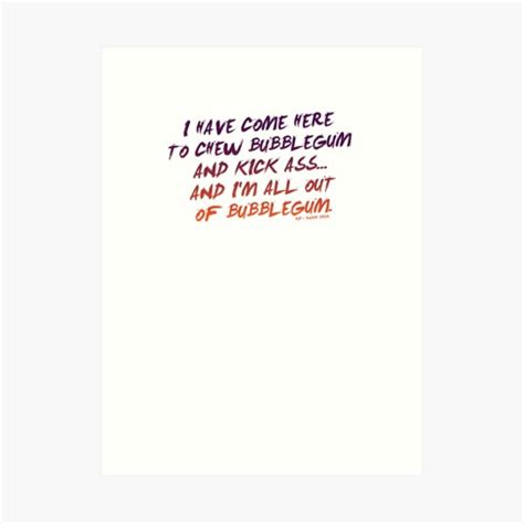 They Live Quote I Have Come Here To Chew Bubblegum And Kick Ass And I M All Out Of