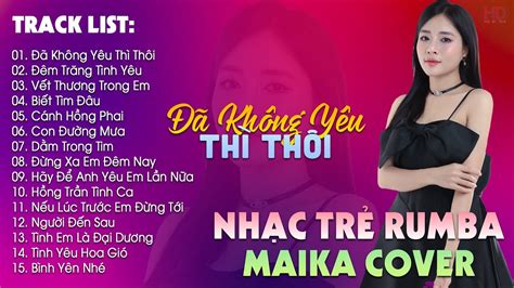 Đã Không Yêu Thì Thôi Đêm Trăng Tình Yêu BXH Nhạc Trẻ Rumba Hay Nhất Maika Cover Hot Tiktok