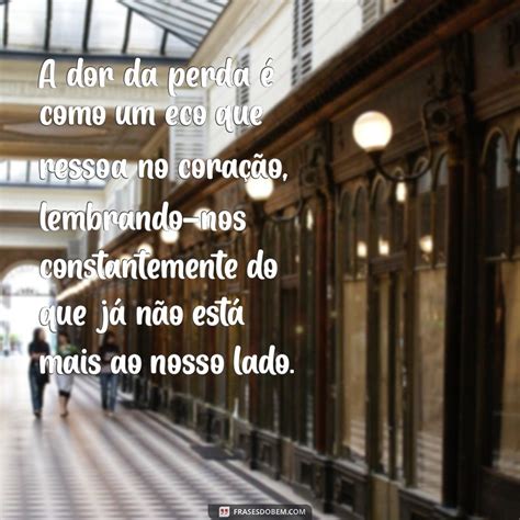 A Dor Da Perda Frases - Superando a Dor da Perda: Reflexões e Frases Inspiradoras - Frases do Bem