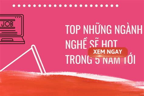 Tổng hợp các ngành nghề hot trong 5 năm tới
