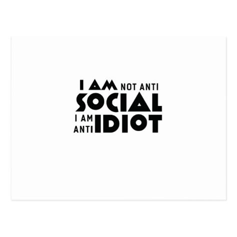 I Am Not Anti Social A Am Anti Idiot Postcard Zazzle