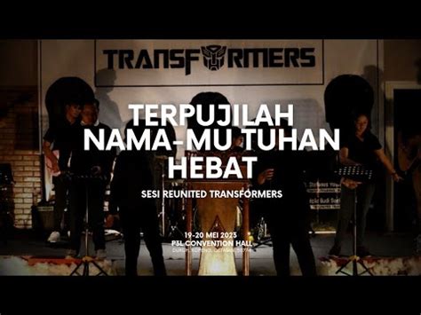 Lagu Terpujilah Nama Mu Tuhan Hebat Sesi Reunited Transformers