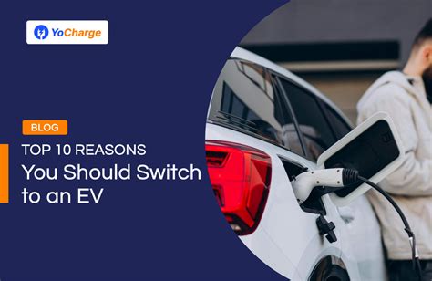 Top 10 Reasons You Should Switch To An EV Yo Charge