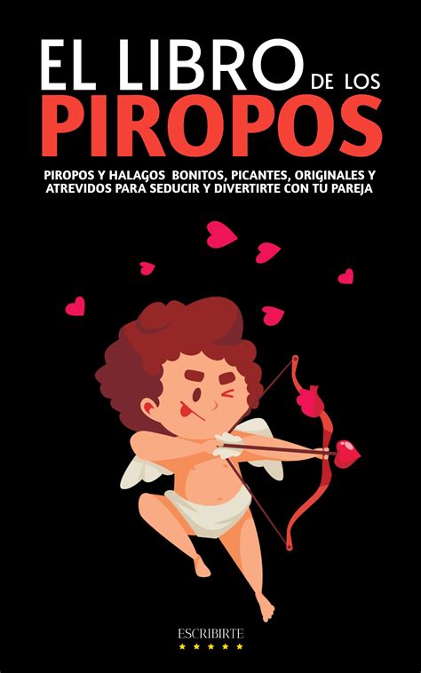 El Libro De Los Piropos Piropos Y Halagos Bonitos Picantes