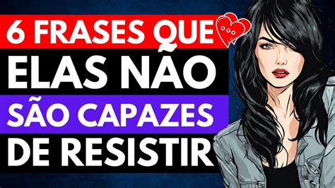Frases Que Elas Não Resistem - 6 Frases que ELAS não SÃO CAPAZES de RESISTIR! - YouTube