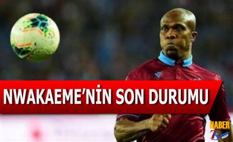 Nwakaeme Nin Son Durumu Belli Oldu HaberTS Trabzonspor Haberleri