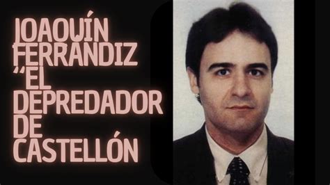 Joaquín Ferrándiz Ventura El depredador de Castellón Podcast 5