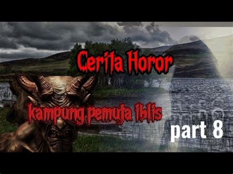 Cerita Horor Kampung Pemuja Iblis Part Youtube