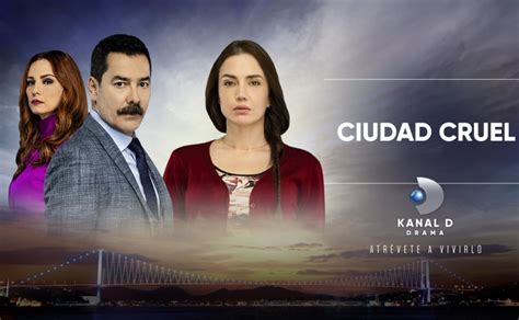 Kanal D Drama estrena gran suceso turco Ciudad Cruel en América Latina y España The Daily
