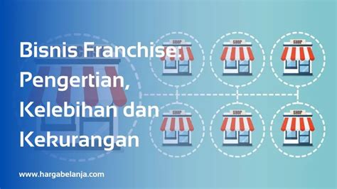 Bisnis Franchise Pengertian Kelebihan Dan Kekurangan Update