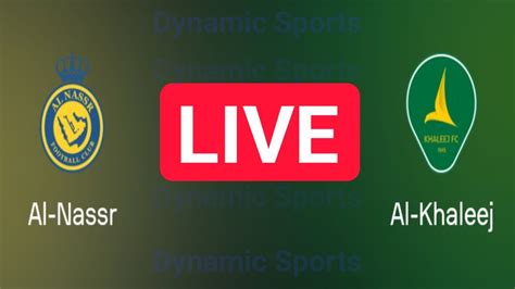 Al Nassr Fc Vs Al Khaleej Live Saudi Professional League Al Khaleej